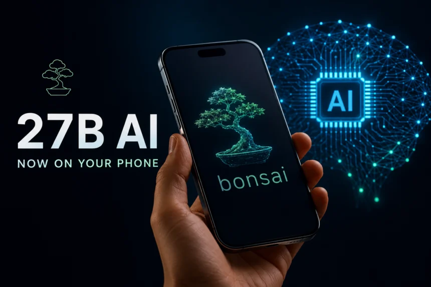 Meet Bonsai: The First 27B AI Model That Fits on Your Phone